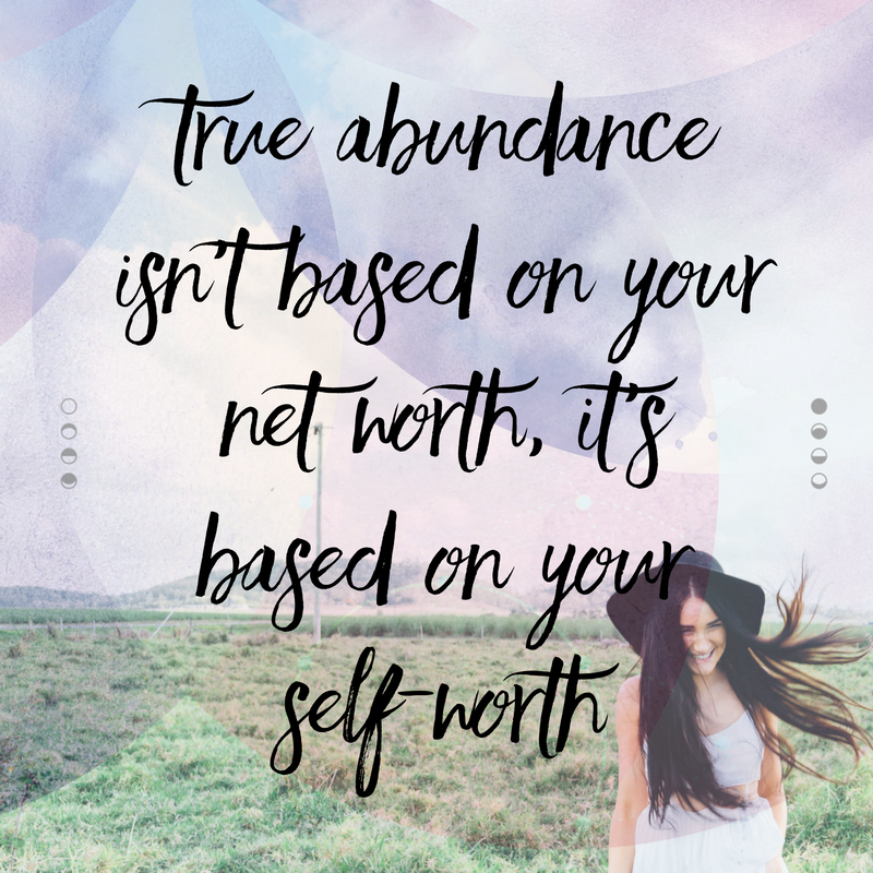 True abundance isn't based on your net worth it's based on your self-worth