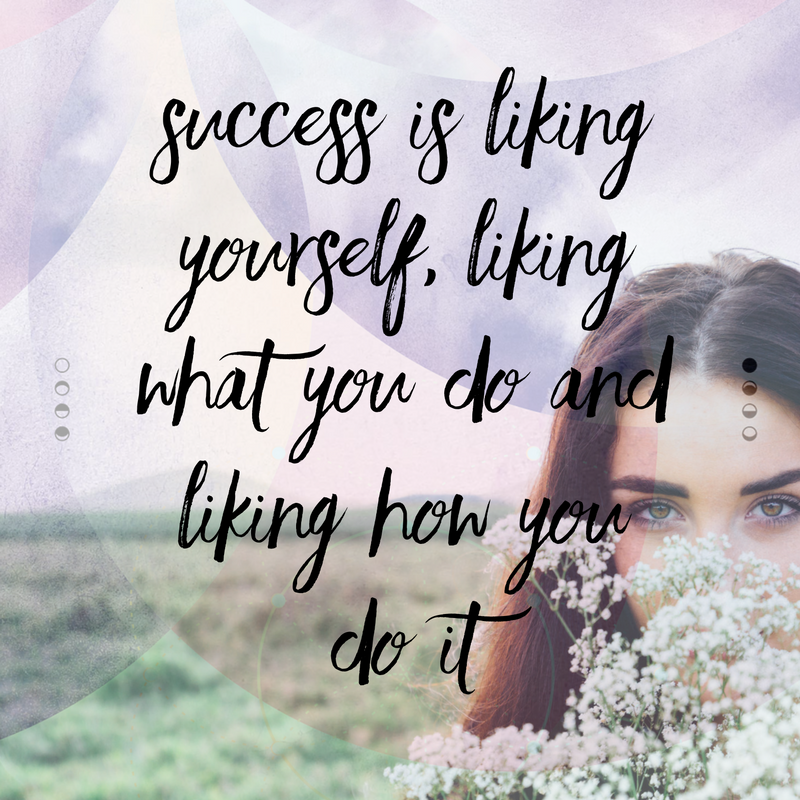 Success is liking yourself, liking what you do and liking how you do it
