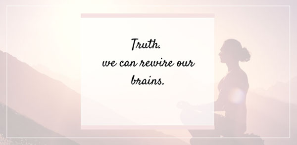 Truth we can rewire our brains