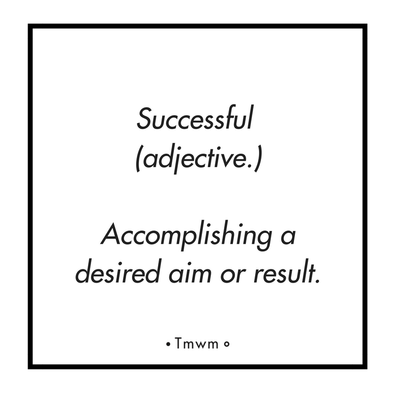 Successful (adjective.): Accomplishing a desired aim or result