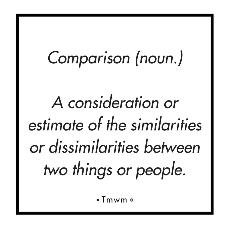 Comparison (noun.): A consideration or estimate of the similarities or dissimilarities between two things or people.