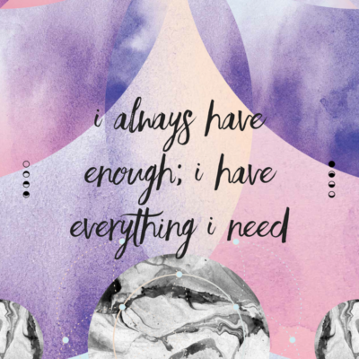 I always have enough; I have everything I need