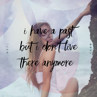 I have a past but I don't live there anymore