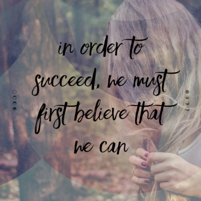 In Order to Succeed we must first believe that we can.