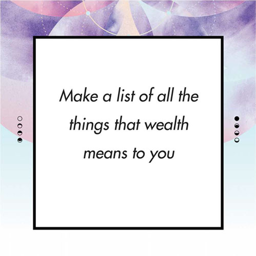 Make a list of all the things that wealth means to you