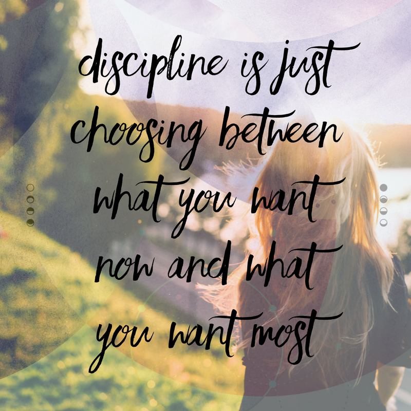 Discipline is just choosing between what you want now and what you want most
