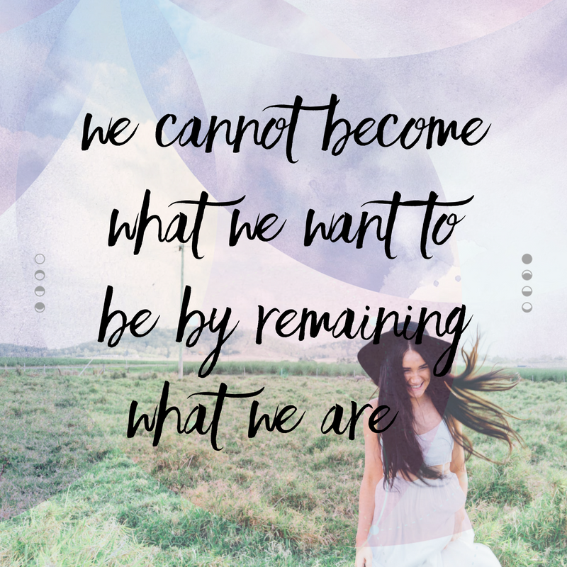 We cannot become what we want to be by remaining what we are