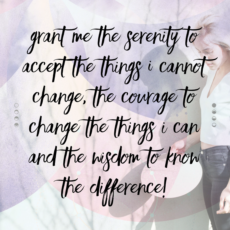 Grant me the serenity to accept the things I cannot change, the courage to change the things I can and the wisdom to know the difference!