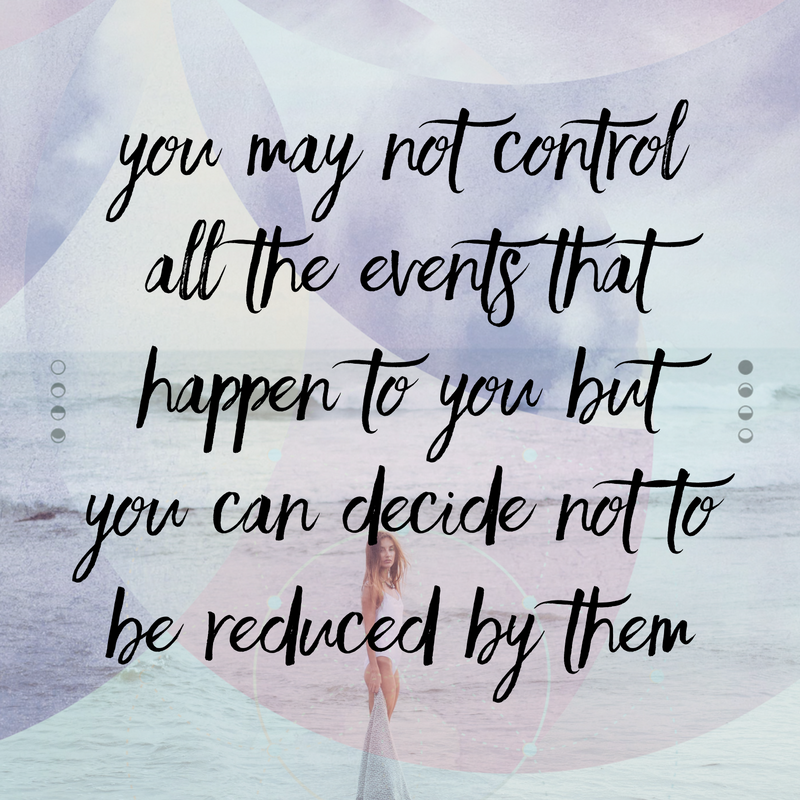 You may not control all the events that happen to you but you can decide not to be reduced by them
