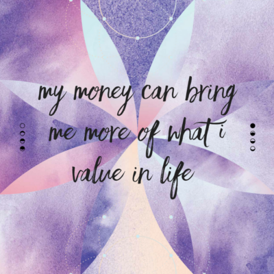 My Money can bring me more of what I value in life