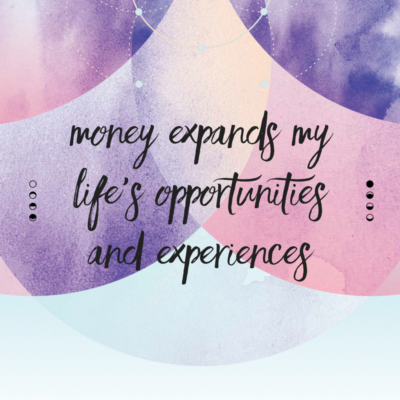 Money  expands my life’s opportunities and experiences.