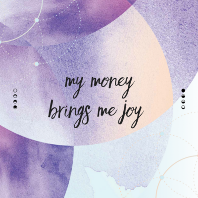 Affirmation - My money brings me joy.