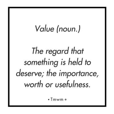 Value (noun.) The regard that something is held deserve; the importance worth or usefulness